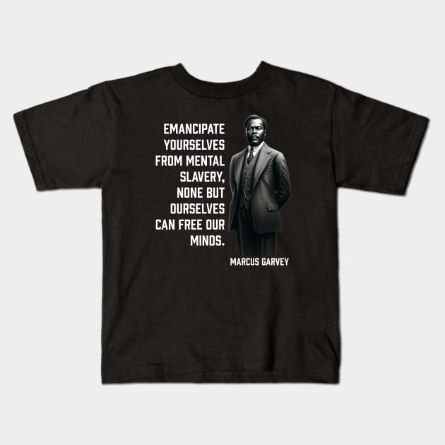 Marcus Garvey - Emancipate yourselves from mental slavery Kids T-Shirt by UrbanLifeApparel